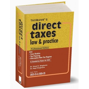 Taxmann's Direct Taxes Law & Practice by Dr. Vinod K. Singhania, Dr. Kapil Singhania [DTLP- Professional HB Edition for A. Y. 2023-24 & 2024-25]